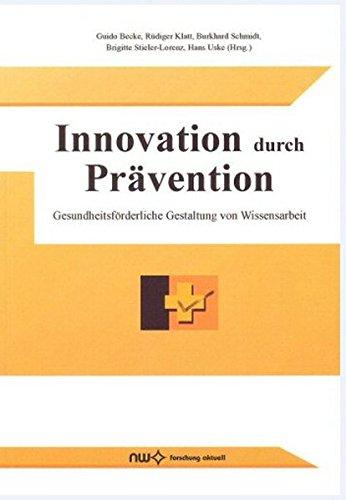 Innovation durch Prävention: Gesundheitsförderliche Gestaltung von Wissensarbeit (Forschung aktuell)