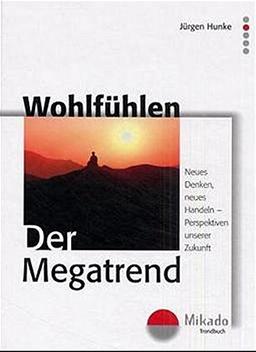 Wohlfühlen. Der Megatrend: Neues Denken, neues Handeln - Perspektive unserer Zukunft (Mikado-Wohlfühlbücher)