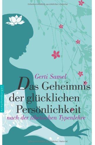 Das Geheimnis der glücklichen Persönlichkeit nach der tibetischen Typenlehre