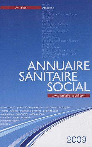 Annuaire sanitaire social 2009 : Aquitaine : action sociale, prévention et protection, personnes handicapées, enfants, tutelles, maintien à domicile, soins de suite, réadaptation, organismes, associations, mutuelles, santé, formation...