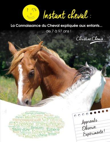 Instant Cheval : la connaissance du Cheval expliquée aux enfants. de 7 à 97 ans !