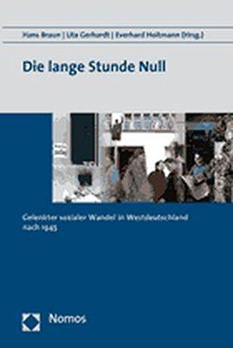 Die lange Stunde Null: Gelenkter sozialer Wandel in Westdeutschland nach 1945