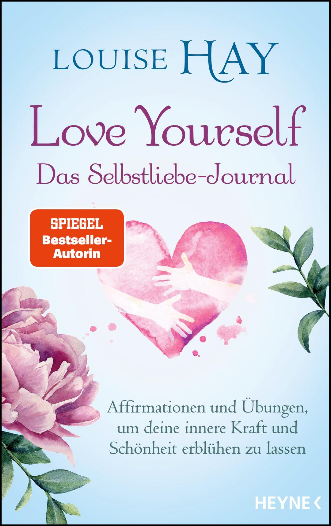 Love Yourself – Das Selbstliebe-Journal: Affirmationen und Übungen, um deine innere Kraft und Schönheit erblühen zu lassen