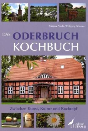 Das Oderbruch Kochbuch: Zwischen Kunst, Kultur und Kochtopf