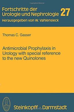 Antimicrobial Prophylaxis in Urology with special reference to the new Quinolones (Fortschritte der Urologie und Nephrologie)