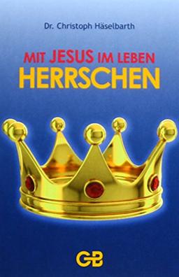 Mit Jesus im Leben herrschen