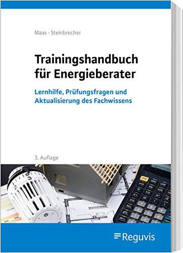 Trainingshandbuch für Energieberater: Lernhilfe, Prüfungsfragen und Aktualisierung des Fachwissens