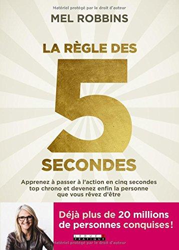 La règle des 5 secondes : apprenez à passer à l'action en cinq secondes top chrono et devenez enfin la personne que vous rêvez d'être