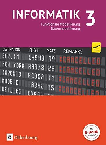 Informatik (Oldenbourg) - Gymnasium Bayern - Ausgabe 2017 - Band 3: Funktionale Modellierung, Datenmodellierung, Objektorientierte Modellierung - Schülerbuch