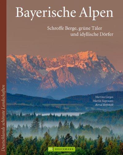 Bayerische Alpen: Ein Bildband mit faszinierenden Bildern der alpinen Welt der Allgäuer, Ammergauer und Berchtesgadener Alpen: Schroffe Berge, grüne ... Dörfer (Deutschlands schönste Landschaften)