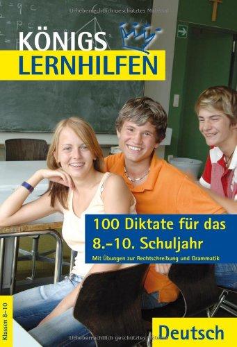 Königs Lernhilfen - 100 Diktate für das 8.-10. Schuljahr: Mit Übungen zur Rechtschreibung und Grammatik