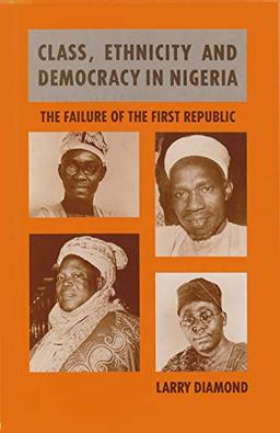 Class, Ethnicity and Democracy in Nigeria: The Failure of the First Republic