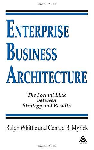 Enterprise Business Architecture: The Formal Link between Strategy and Results