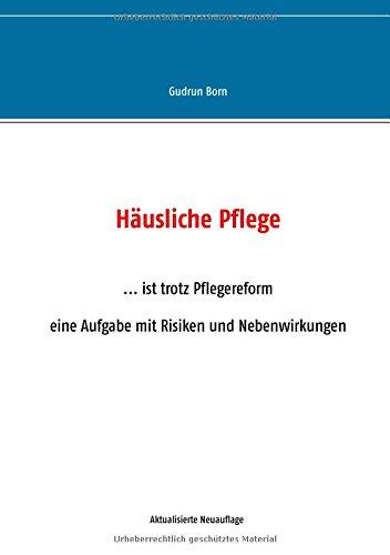 Häusliche Pflege: ...ist trotz Pflegereformen eine Aufgabe mit Risiken und Nebenwirkungen