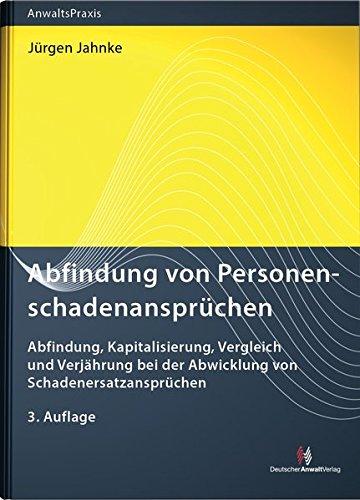 Abfindung von Personenschadenansprüchen: Abfindung, Kapitalisierung, Vergleich und Verjährung bei der Abwicklung von Schadenersatzansprüchen (AnwaltsPraxis)