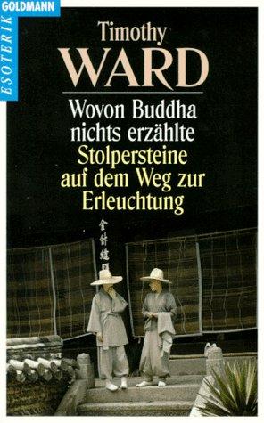 Wovon Buddha nichts erzählte. Stolpersteine auf dem Weg zur Erleuchtung.