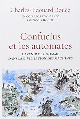 Confucius et les automates : l'avenir de l'homme dans la civilisation des machines