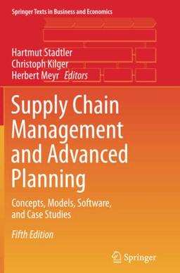 Supply Chain Management and Advanced Planning: Concepts, Models, Software, and Case Studies (Springer Texts in Business and Economics)