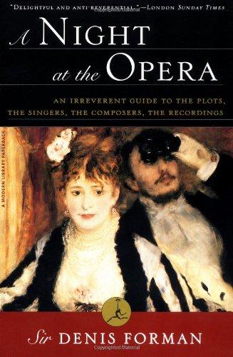 A Night at the Opera: An Irreverent Guide to The Plots, The Singers, The Composers, The Recordings (Modern Library Paperbacks)