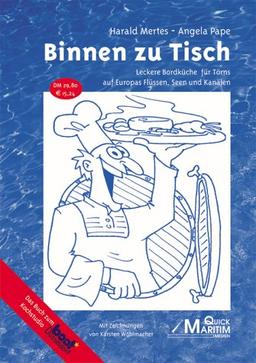 Binnen zu Tisch: Leckere Bordküche für Törns auf Europas Flüßen, Seen und Kanälen