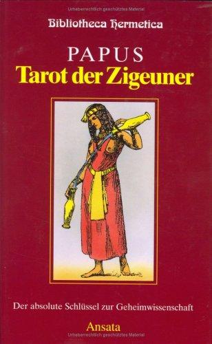 Tarot der Zigeuner. Der absolute Schlüssel zur Geheimwissenschaft