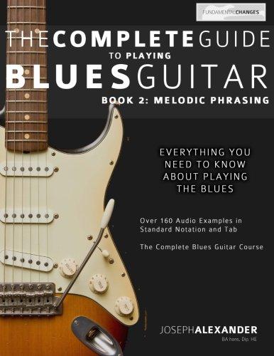 The Complete Guide to Playing Blues Guitar: Book Two - Melodic Phrasing (Play Blues Guitar, Band 2)