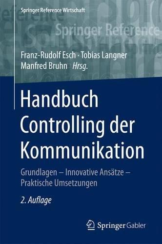 Handbuch Controlling der Kommunikation: Grundlagen - Innovative Ansätze - Praktische Umsetzungen (Springer Reference Wirtschaft)