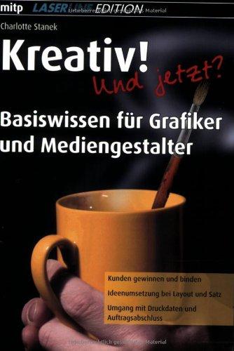 Kreativ! Und jetzt? - Basiswissen für Grafiker und Mediengestalter - Laserline Edition (mitp Grafik)