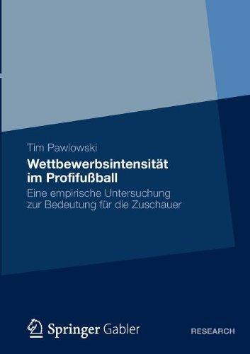 Wettbewerbsintensität im Profifußball: Eine empirische Untersuchung zur Bedeutung für die Zuschauer (German Edition)