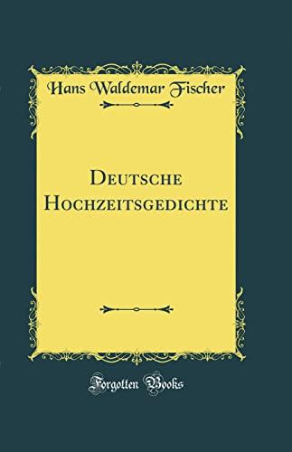 Deutsche Hochzeitsgedichte (Classic Reprint)