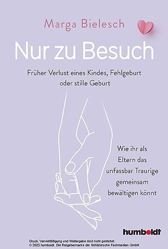 Nur zu Besuch: Früher Verlust eine Kindes, Fehlgeburt oder stille Geburt. Wie ihr als Eltern das unfassbar Traurige gemeinsam bewältigen könnt