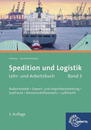 Spedition und Logistik 03: Lernfelder 6, 10, 11: Außenhandel, Export- und Importabwicklung, Seefracht, Binnenschiffsverkehr, Luftfracht