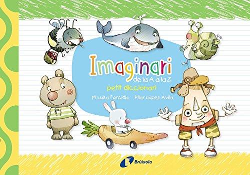 Imaginari. Petit diccionari de la A a la Z (Catalá - A PARTIR DE 3 ANYS - LLIBRES DIDÀCTICS - Les divertides aventures de les lletres i els nombres)