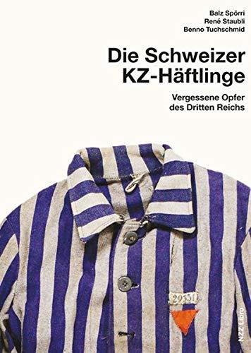 Schweizer KZ-Häftlinge: Vergessene Opfer des Dritten Reichs