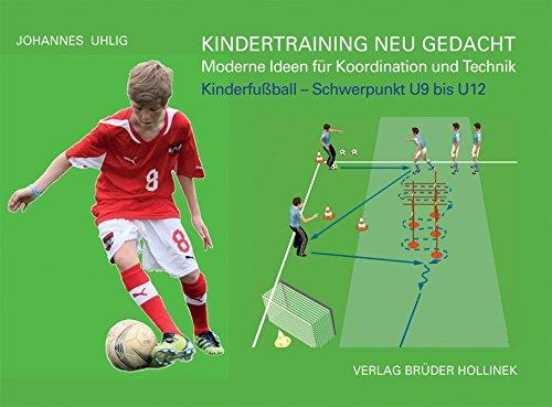 Kindertraining neu gedacht - Moderne Ideen für Koordination und Technik: Kinderfußball - Schwerpunkt U9 bis U12