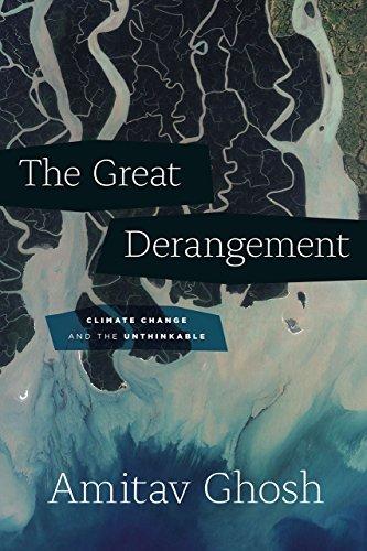 Great Derangement: Climate Change and the Unthinkable (Berlin Family Lectures)