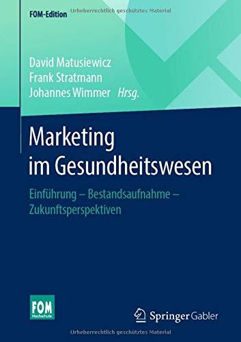 Marketing im Gesundheitswesen: Einführung - Bestandsaufnahme - Zukunftsperspektiven (FOM-Edition)