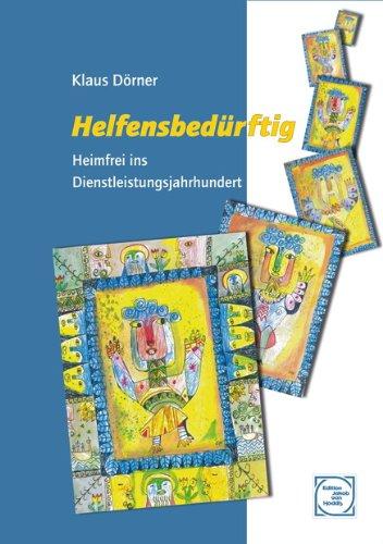 Helfensbedürftig: Heimfrei ins Dienstleistungsjahrhundert