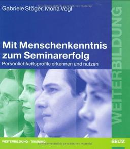 Mit Menschenkenntnis zum Seminarerfolg: Persönlichkeitsprofile erkennen und nutzen (Beltz Weiterbildung)