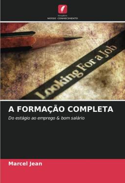 A FORMAÇÃO COMPLETA: Do estágio ao emprego & bom salário