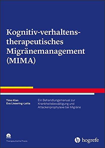 Kognitiv-verhaltenstherapeutisches Migränemanagement (MIMA): Ein Behandlungsmanual zur Krankheitsbewältigung und Attackenprophylaxe bei Migräne (Therapeutische Praxis)