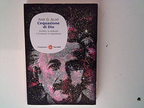 L'equazione di Dio. Einstein, la relatività e l'universo in espansione (Saggi. Tascabili)