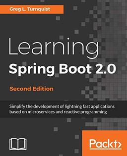 Learning Spring Boot 2.0 - Second Edition: Simplify the development of lightning fast applications based on microservices and reactive programming (English Edition)