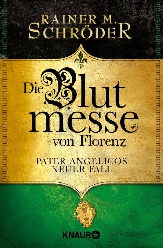 Die Blutmesse von Florenz: Pater Angelicos neuer Fall (Knaur TB)