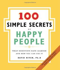 100 Simple Secrets of Happy People, The: What Scientists Have Learned and How You Can Use It