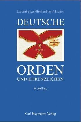 Deutsche Orden und Ehrenzeichen: Kommentar zum Gesetz über Titel, Orden und Ehrenzeichen und eine Darstellung deutscher Orden und Ehrenzeichen von der Kaiserzeit bis zur Gegenwart