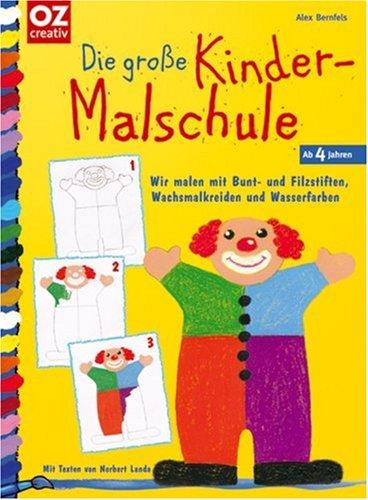 Die große Kinder-Malschule. Malen mit Bunt- und Filzstiften, Wachsmalkreiden und Wasserfarben