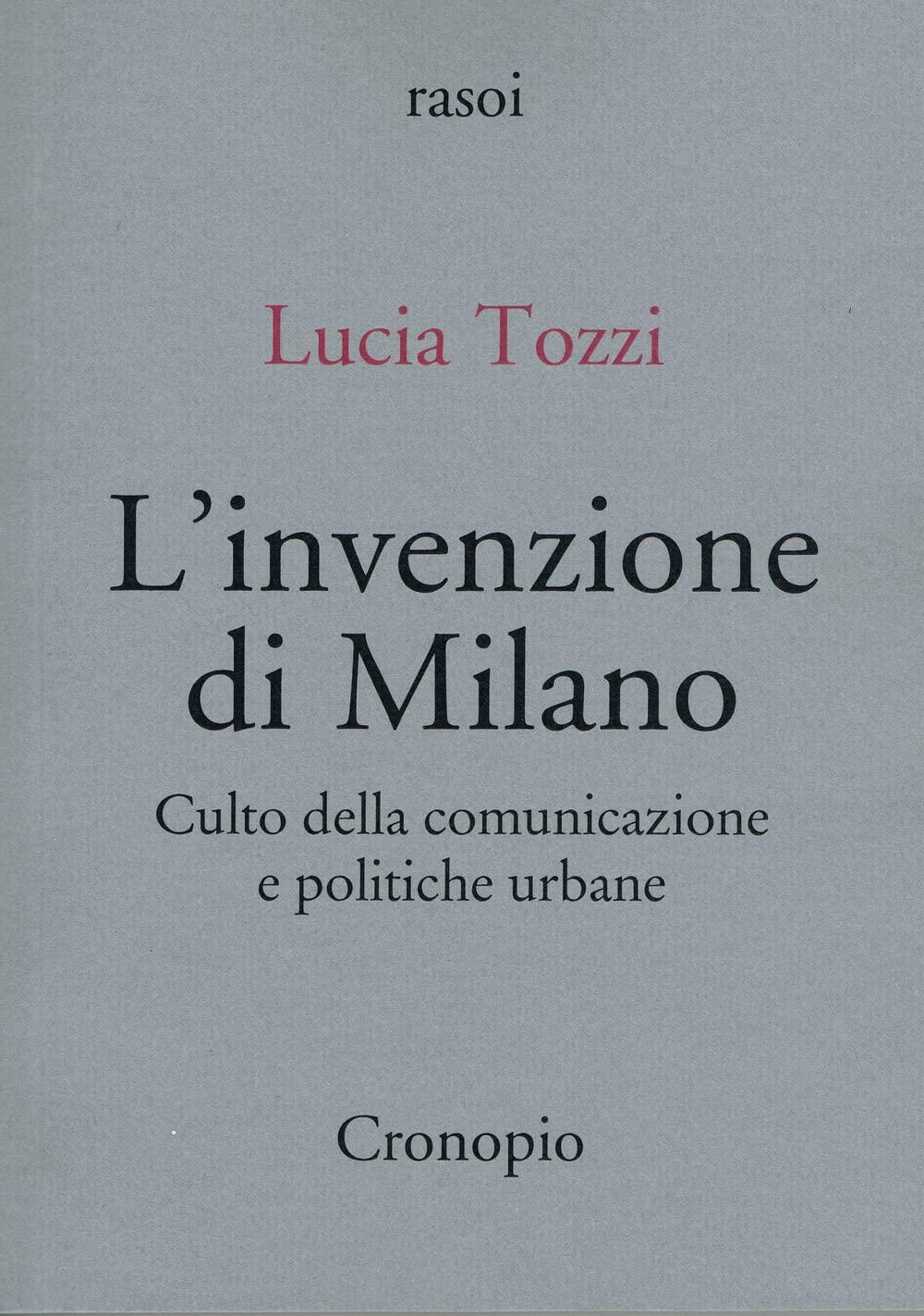 L'invenzione di Milano. Culto della comunicazione e politiche urbane (Rasoi)