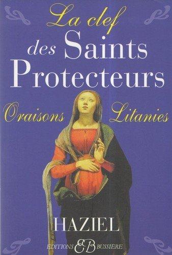 La clef des saints protecteurs : oraisons, litanies