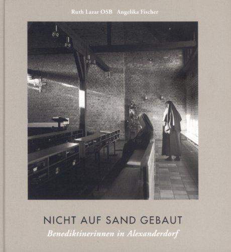 Nicht auf Sand gebaut. Benediktinerinnen in Alexanderdorf